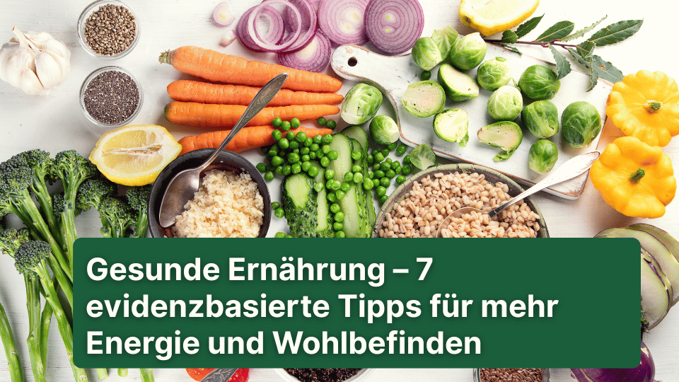 Gesunde Ernährung – 7 evidenzbasierte Tipps für mehr Energie und Wohlbefinden