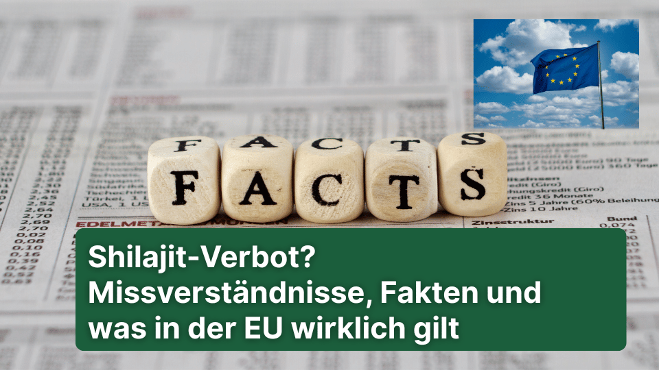 Shilajit-Verbot? Missverständnisse, Fakten und was in der EU wirklich gilt